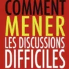 9782357456013 comment mener les discussions difficiles avec votre patron votre femme votre mari vos enfants vos voisins