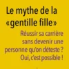 9782357454347 le mythe de la gentille fille reussir sa carriere sans devenir une personne quon deteste oui cest possible