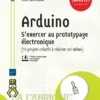 Arduino Sexercer au prototypage electronique 10 projets creatifs a realiser soi meme