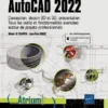 AutoCAD 2022 Conception dessin 2D et 3D presentation Tous les outils et fonctionnalites avancees autour de projets professionnels