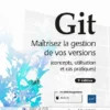 Git Maitrisez la gestion de vos versions concepts utilisation et cas pratiques