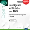 Intelligence artificielle avec AWS Exploitez les services cognitifs dAmazon1