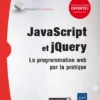 JavaScript et jQuery La programmation web par la pratique