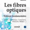 Les fibres optiques Notions fondamentales Cables Connectique Composants Protocoles Reseaux