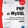 PHP et MySQL Maitrisez le developpement dun site web dynamique et interactif