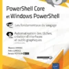 PowerShell Core et Windows PowerShell Les fondamentaux du langage avec 1 complement video Automatisation des taches creation dinterfaces et outils graphiques