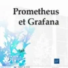 Prometheus et Grafana Surveillez vos applications et composants systeme