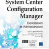 System Center Configuration Manager Exploitation et administration