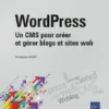 WordPress Un CMS pour creer et gerer blogs et sites Web