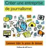 CREER UNE ENTREPRISE DE JOURNALISME