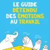 Le guide détendu des émotions au travail